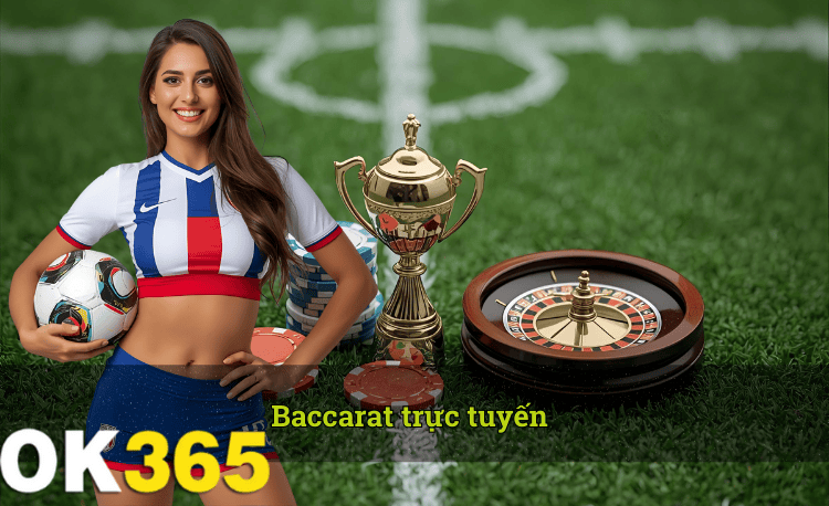 Baccarat trực tuyến hot 2026